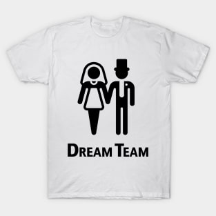 Dream Team (Bridal Pair / Wedding / Marriage / Black) T-Shirt